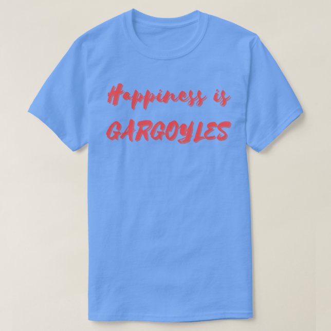 Happiness is Gargoyles T-Shirt (Design Front)