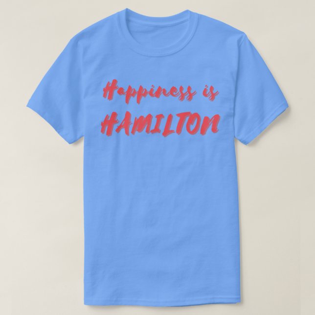 Happiness is Hamilton T-Shirt (Design Front)
