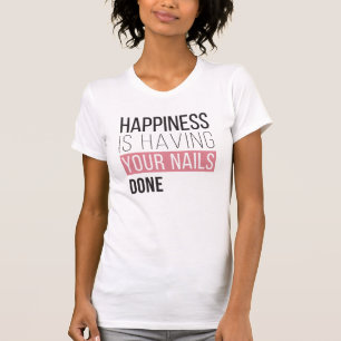 Happiness Is Having Your Nails Done T-Shirt