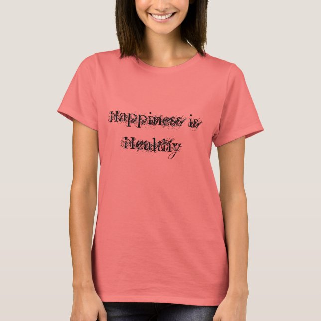 Happiness is Healthy T Shirt (Front)