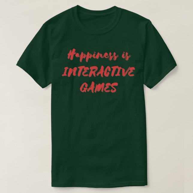 Happiness is Interactive Games T-Shirt (Design Front)