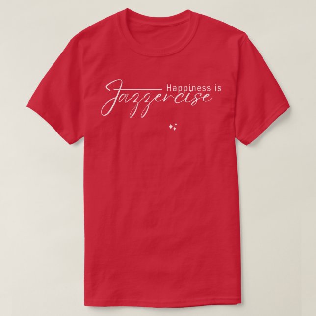 Happiness Is Jazzercise TShirt (Design Front)
