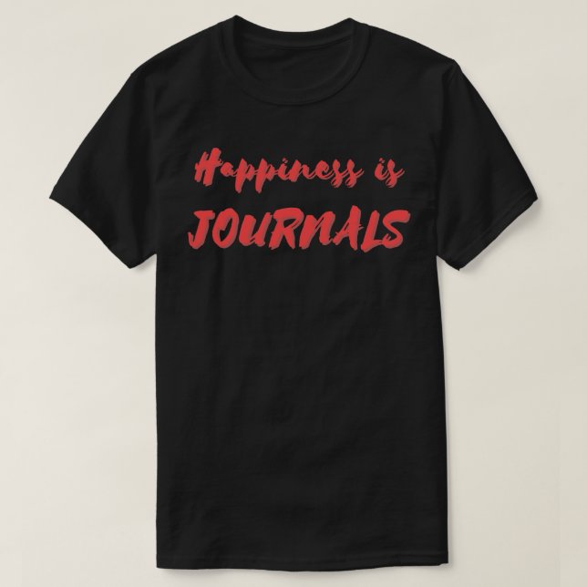 Happiness is Journals T-Shirt (Design Front)