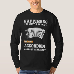Happiness Is Just A Word Playing Accordion Makes I T-Shirt