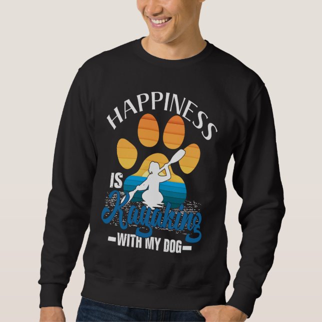 Happiness Is Kayaking With My Dog  for Men and Wom Sweatshirt (Front)