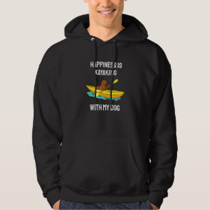 Happiness Is Kayaking With My Dog Paddling Kayak Hoodie