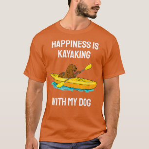 Happiness Is Kayaking With My Dog Paddling Kayak T-Shirt
