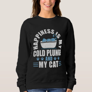 Happiness Is My Cold Plunge And My Cat Ice Bath Sweatshirt