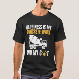 Happiness Is My Concrete Work And My Cat T-Shirt