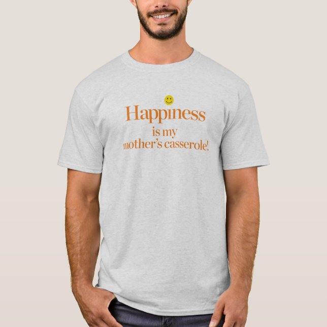 Happiness is My Mother's Casserole T-Shirt (Front)