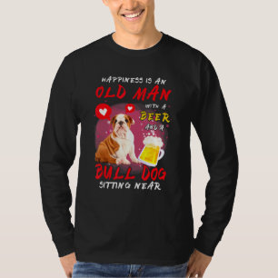 Happiness Is Old Man With Beer Bull Dog Sitting Ne T-Shirt