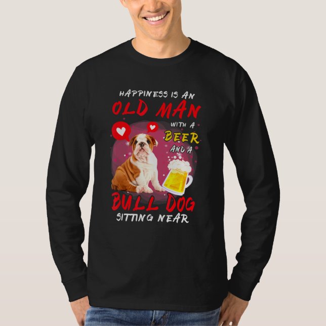Happiness Is Old Man With Beer Bull Dog Sitting Ne T-Shirt (Front)