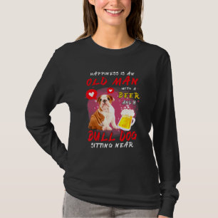 Happiness Is Old Man With Beer Bull Dog Sitting Ne T-Shirt