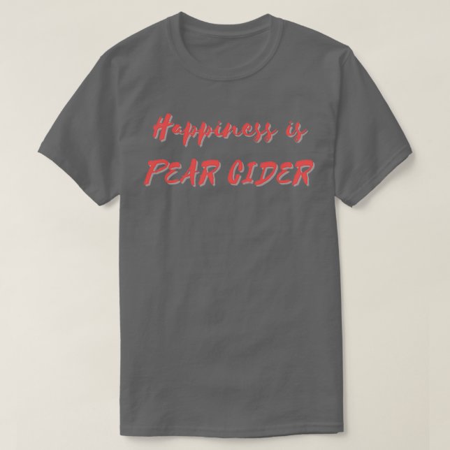 Happiness is Pear Cider T-Shirt (Design Front)