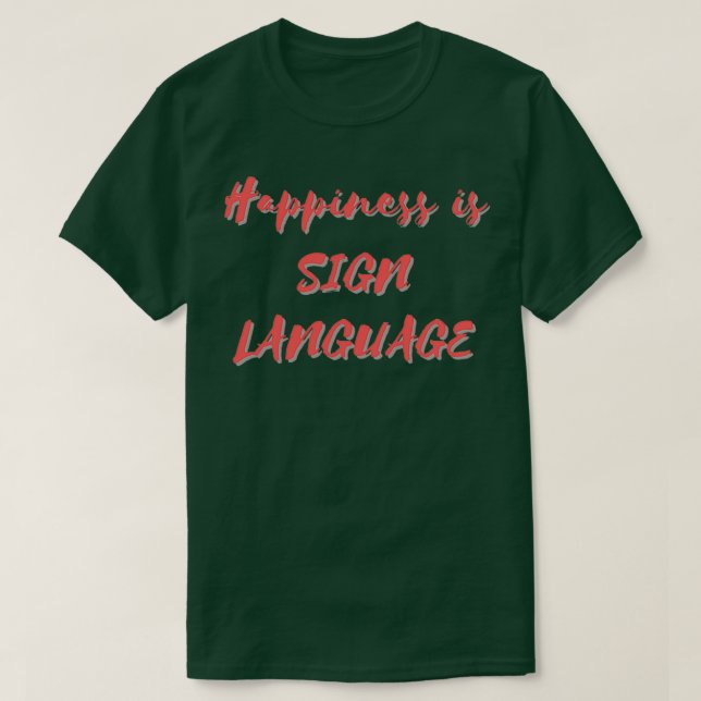Happiness is Sign Language T-Shirt (Design Front)