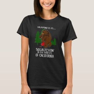 Happiness is Squatchin' in The Forests of Californ T-Shirt