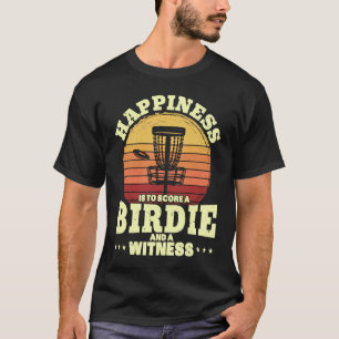 Happiness is to Score A Birdie and Witness Disc Go T-Shirt