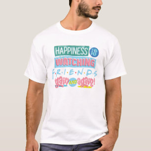 Happiness is Watching FRIENDS™ Again & Again T-Shirt