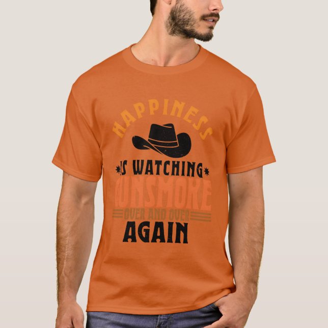 Happiness Is Watching Gunsmoke Over And Over Again T-Shirt (Front)