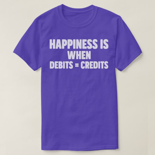 Happiness Is When Debits Credits 12 T-Shirt (Design Front)