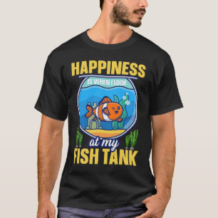 Happiness Is When I Look At My Fish Tank Aquarist