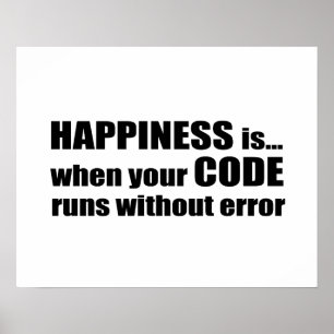Happiness is when your code runs without error poster