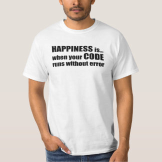 Happiness is when your code runs without error T-Shirt