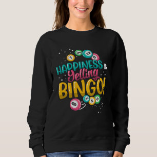 Happiness Is Yelling Bingo  1 Sweatshirt