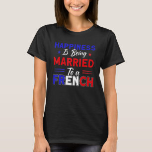 Happiness Married To A French Flag Roots France 1 T-Shirt