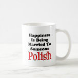 Happiness Married To Someone Polish Coffee Mug<br><div class="desc">Happiness Is Being Married To Someone Polish design. Great for a Polish husband or wife. What makes for a happy life? Being married to a Polish man or woman! A great Polish themed mug for the home or office. Nice,  Polish anniversary gift!</div>