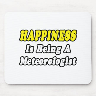 Happiness...Meteorologist Mouse Pad