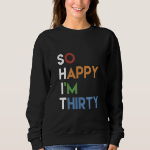 Happiness Naughty Joke Sarcastic Sarcasm So Happy Sweatshirt