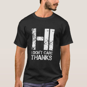 Happiness Naughty Sarcastic Sarcasm Hi I Dont Care T-Shirt