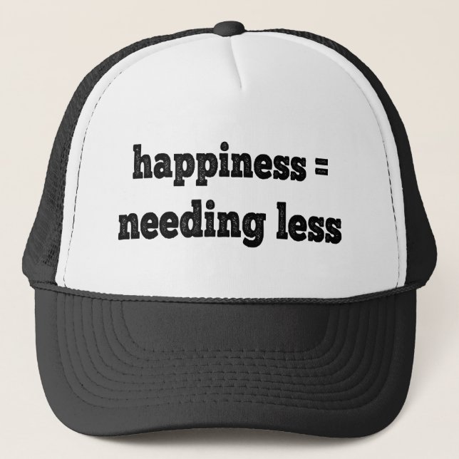Happiness = Needing Less Trucker Hat (Front)