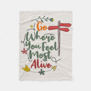 Happiness Quote Go Where You Feel Most Alive Fleece Blanket