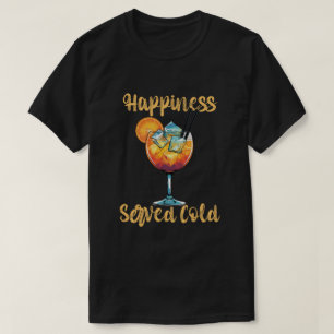 Happiness Served Cold Cocktail Design T-Shirt