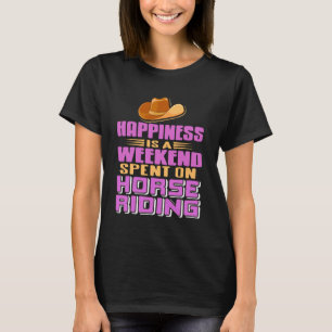Happiness Weekend Horse Riding Outdoor Fun T-Shirt