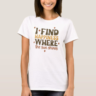 Happiness Where Sun Shines Quote Tee