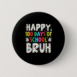 Happy 100 Days Of School Bruh 100th Day Teacher Bo 6 Cm Round Badge