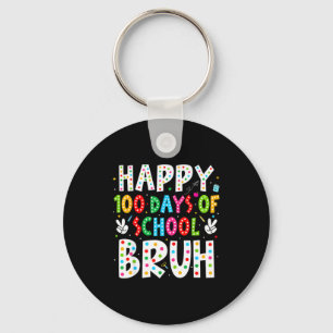 Happy 100 Days Of School Bruh 100th Day Teacher Bo Key Ring