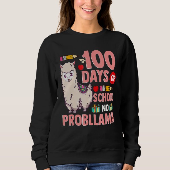 Happy 100 Days Of School No Probllama Llama 100th  Sweatshirt (Front)