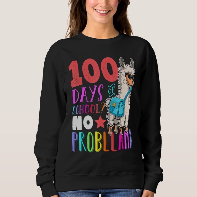 Happy 100 Days Of School No Probllama Llama 100th  Sweatshirt (Front)