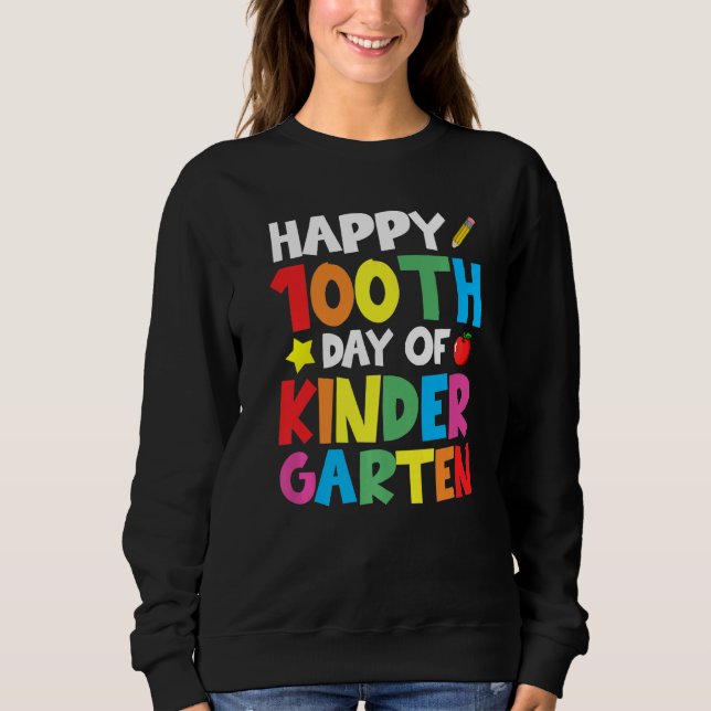 Happy 100th Day Of Kindergarten Celebration Teache Sweatshirt (Front)