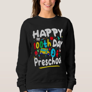 Happy 100th day of School  100 days of Preschool T Sweatshirt