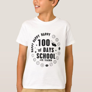 Happy 100th Day Of School Funny Pe Teacher 100 Day T-Shirt