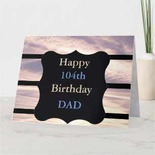 Happy 104th Birthday Dad Card
