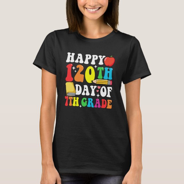 Happy 120 Days 7th Grade 120th Day of School Teach T-Shirt (Front)