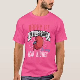 Happy 1st Anniversary To My New Kidney Transplant T-Shirt