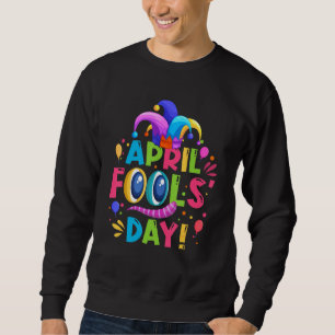 Happy 1st April 2022 Prank April Fool's Day Sweatshirt
