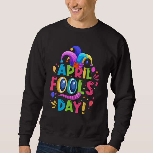 Happy 1st April 2022 Prank April Fool's Day Sweatshirt (Front)